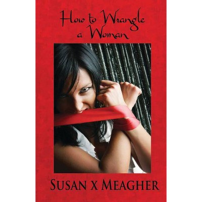 How to Wrangle a Woman - by  Susan X Meagher (Paperback)