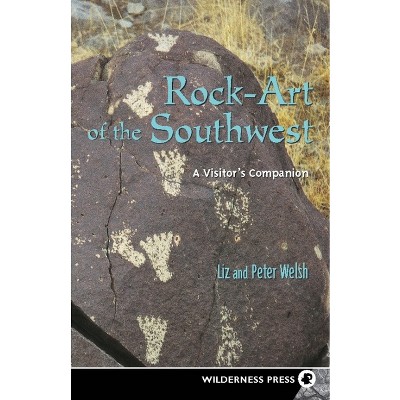 Rock-Art of the Southwest - by  Liz Welsh & Peter Welsh (Hardcover)
