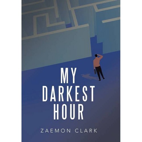 My Darkest Hour - by Zaemon Clark (Hardcover)