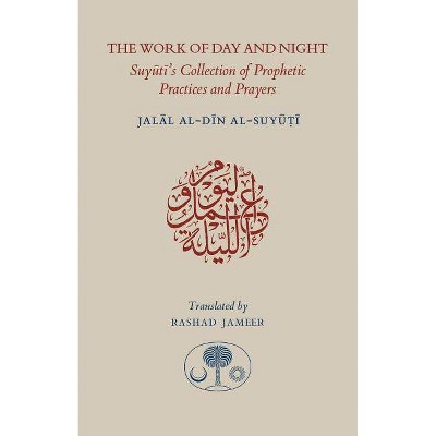  The Work of Day and Night - by  Jalal Al Suyuti & Jalal Al-Din Suyuti (Paperback) 