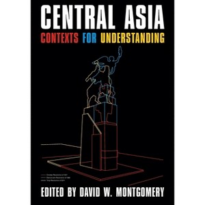 Central Asia - (Central Eurasia in Context) by  David Montgomery (Hardcover) - 1 of 1