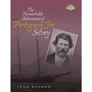 The Remarkable Adventures of Portuguese Joe Silvey - by  Jean Barman (Paperback) - 1 of 1