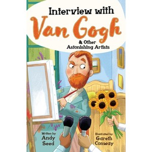 Interview with Van Gogh and Other Astonishing Artists - by  Andy Seed (Paperback) - 1 of 1