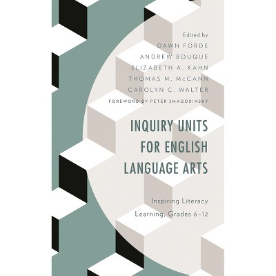 Inquiry Units for English Language Arts - by  Dawn Forde & Andrew Bouque & Elizabeth A Kahn (Paperback)