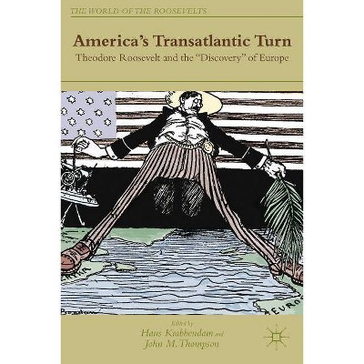 America's Transatlantic Turn - (World of the Roosevelts) by  H Krabbendam & J Thompson (Hardcover)