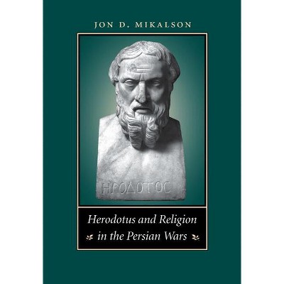 Herodotus and Religion in the Persian Wars - by  Jon D Mikalson (Paperback)
