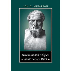 Herodotus and Religion in the Persian Wars - by  Jon D Mikalson (Paperback) - 1 of 1