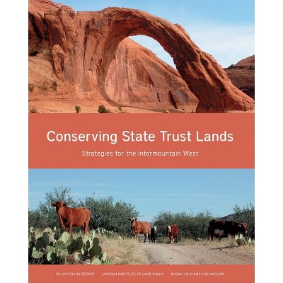 Conserving State Trust Lands - (Policy Focus Reports) by  Susan Culp & Joe Marlow (Paperback)