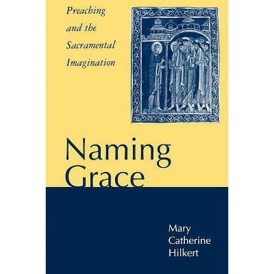 Naming Grace - by  Mary Catherine Hilkert & Mary C Milkert (Paperback)