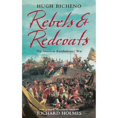 Rebels and Redcoats - by  Hugh Bicheno (Paperback)