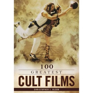 100 Greatest Cult Films - (100 Greatest...) by  Christopher J Olson (Hardcover) - 1 of 1