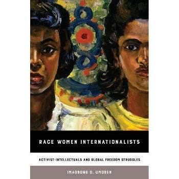 Race Women Internationalists - by  Imaobong D Umoren (Paperback)
