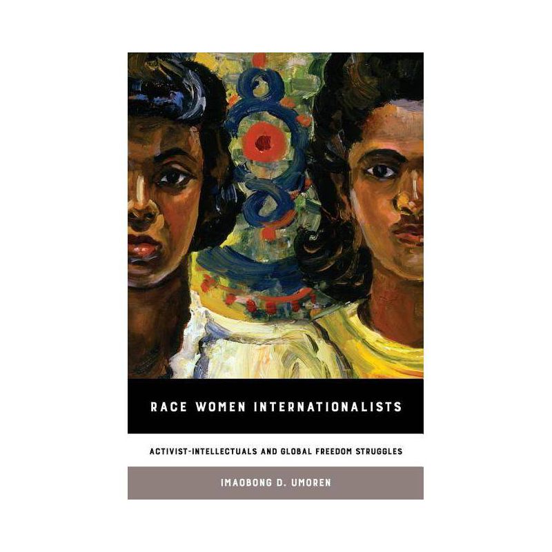 Race Women Internationalists - by  Imaobong D Umoren (Paperback), 1 of 2