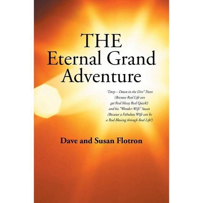 The Eternal Grand Adventure - by  Dave Flotron & Susan Flotron (Paperback)