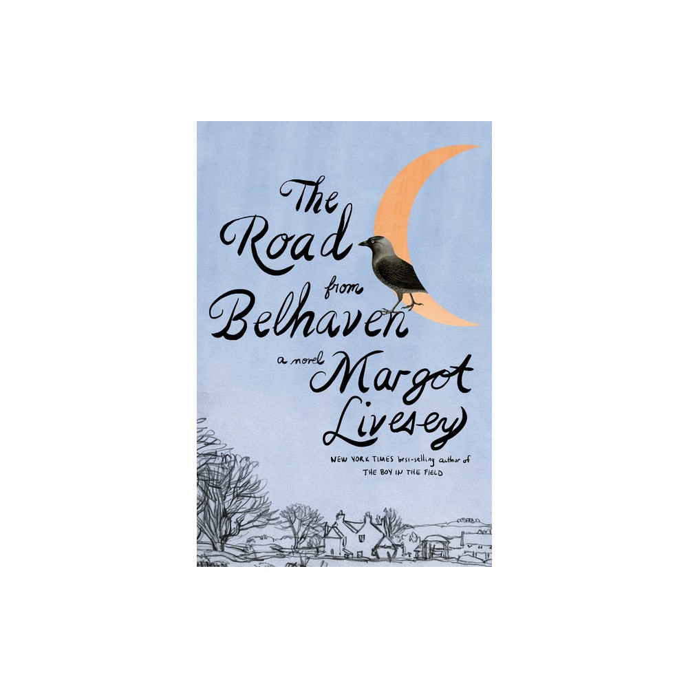 The Road from Belhaven - by Margot Livesey (Hardcover)