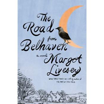 The Road from Belhaven - by  Margot Livesey (Hardcover)