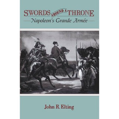 Swords Around a Throne - by  John R Elting (Paperback)