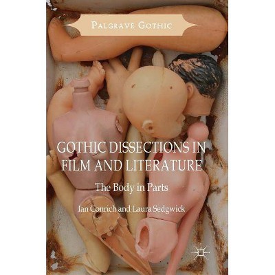 Gothic Dissections in Film and Literature - (Palgrave Gothic) by  Ian Conrich & Laura Sedgwick (Hardcover)