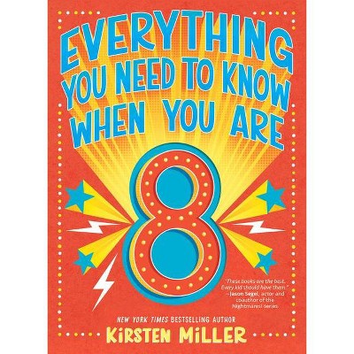 Everything You Need to Know When You Are 8 - by  Kirsten Miller (Hardcover)