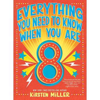 Everything You Need to Know When You Are 8 - by  Kirsten Miller (Hardcover)