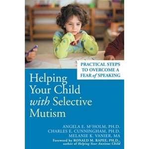 Helping Your Child with Selective Mutism - by  Angela E McHolm & Charles E Cunningham & Melanie K Vanier (Paperback) - 1 of 1