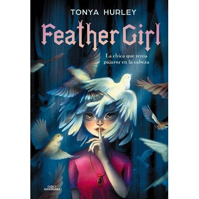 Feather Girl: La Chica Que Tenía Pájaros En La Cabeza / Feather Girl: The Girl W Ith Birds in Her Head - Feathervein - by  Tonya Hurley (Hardcover)