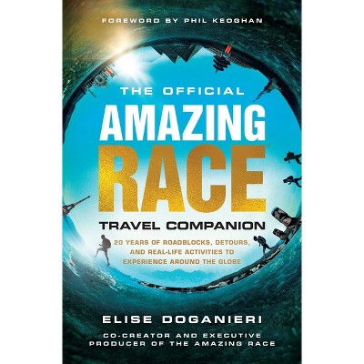 The Official Amazing Race Travel Companion - by  Elise Doganieri (Paperback)