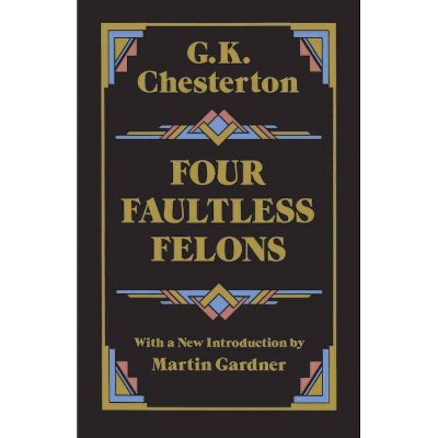 Four Faultless Felons - by  G K Chesterton (Paperback)