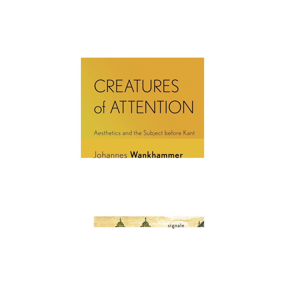 Creatures of Attention - (Signale: Modern German Letters, Cultures