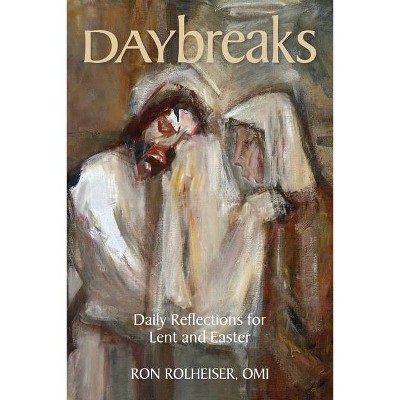 Daybreaks - (Lent Daybreaks) by  Ron Rolheiser (Paperback)