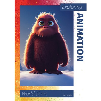Exploring Animation - (World of Art) by  Stuart A Kallen (Hardcover)
