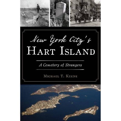 New York City's Hart Island - by  Michael T Keene (Paperback)