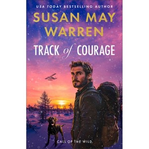 Track of Courage - (Call of the Wild) by  Susan May Warren (Paperback) - 1 of 1