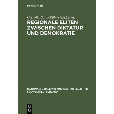 Regionale Eliten zwischen Diktatur und Demokratie - (Nationalsozialismus Und Nachkriegszeit in Südwestdeutschland) (Hardcover)