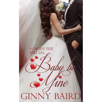 Baby, Be Mine - (Holiday Brides) by  Ginny Baird (Paperback)