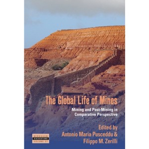 The Global Life of Mines - (Dislocations) by  Antonio Maria Pusceddu & Filippo M Zerilli (Hardcover) - 1 of 1