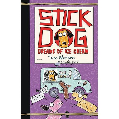 Stick Dog Dreams of Ice Cream by Tom Watson Hardcover