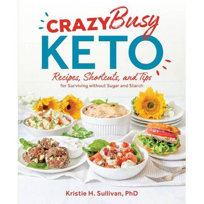 Crazy Busy Keto - by Kristie Sullivan (Paperback)