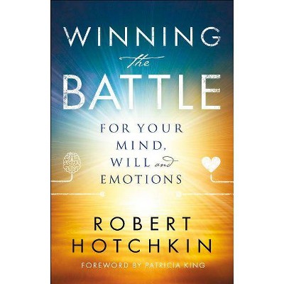 Winning the Battle for Your Mind, Will and Emotions - by  Robert Hotchkin (Paperback)