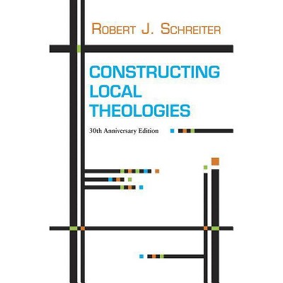 Constructing Local Theologies - by  Robert J Schreiter (Paperback)