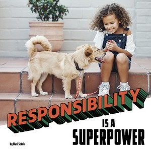 Responsibility Is a Superpower - (Real-Life Superpowers) by  Mari Schuh (Hardcover) - 1 of 1