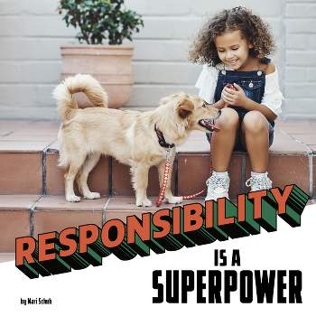 Responsibility Is a Superpower - (Real-Life Superpowers) by  Mari Schuh (Hardcover)