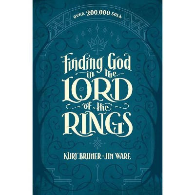 Finding God in The Lord of the Rings - by  Kurt Bruner & Jim Ware (Paperback)