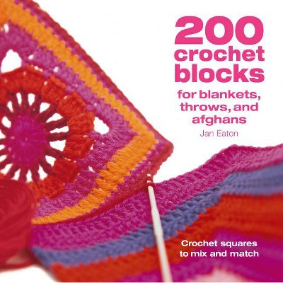 200 Crochet Blocks for Blankets Throws and Afghans - by  Jan Eaton (Paperback)