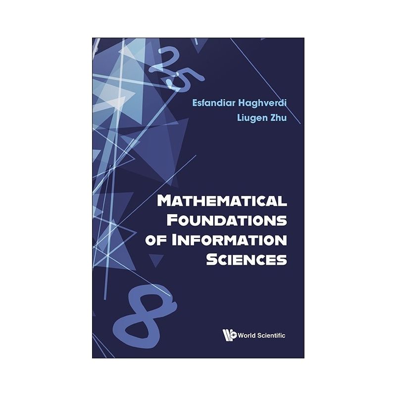 Mathematical Foundations of Information Sciences - by Esfandiar Haghverdi & Liugen Zhu, 1 of 2
