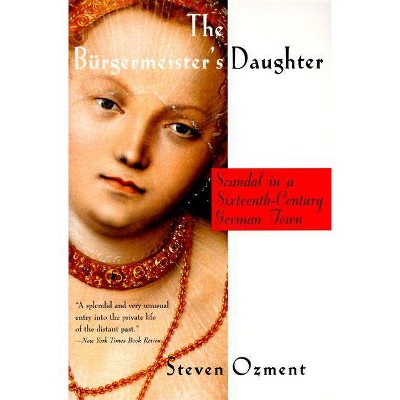 The Burgermeister's Daughter - by  Steven Ozment (Paperback)