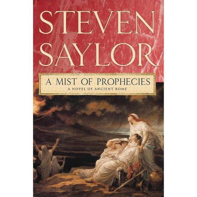 A Mist of Prophecies - (Novels of Ancient Rome) by  Steven Saylor (Paperback)