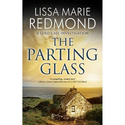 The Parting Glass - (Cold Case Investigation) by  Lissa Marie Redmond (Hardcover)