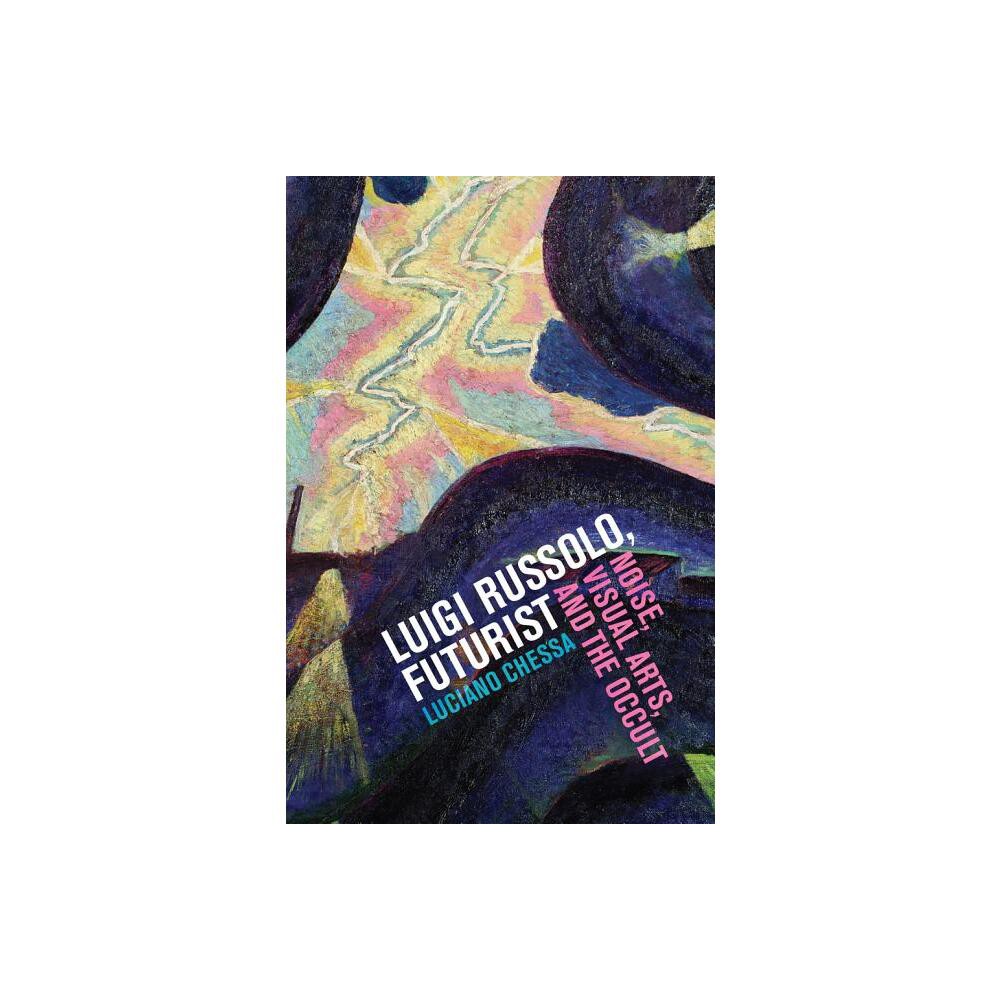 Luigi Russolo, Futurist - by Luciano Chessa (Paperback)