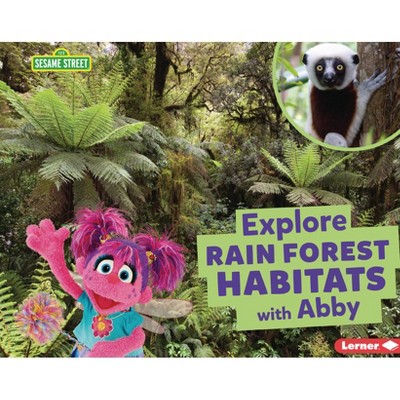 Explore Rain Forest Habitats with Abby - (Sesame Street (R) Habitats) by  Charlotte Reed (Paperback)